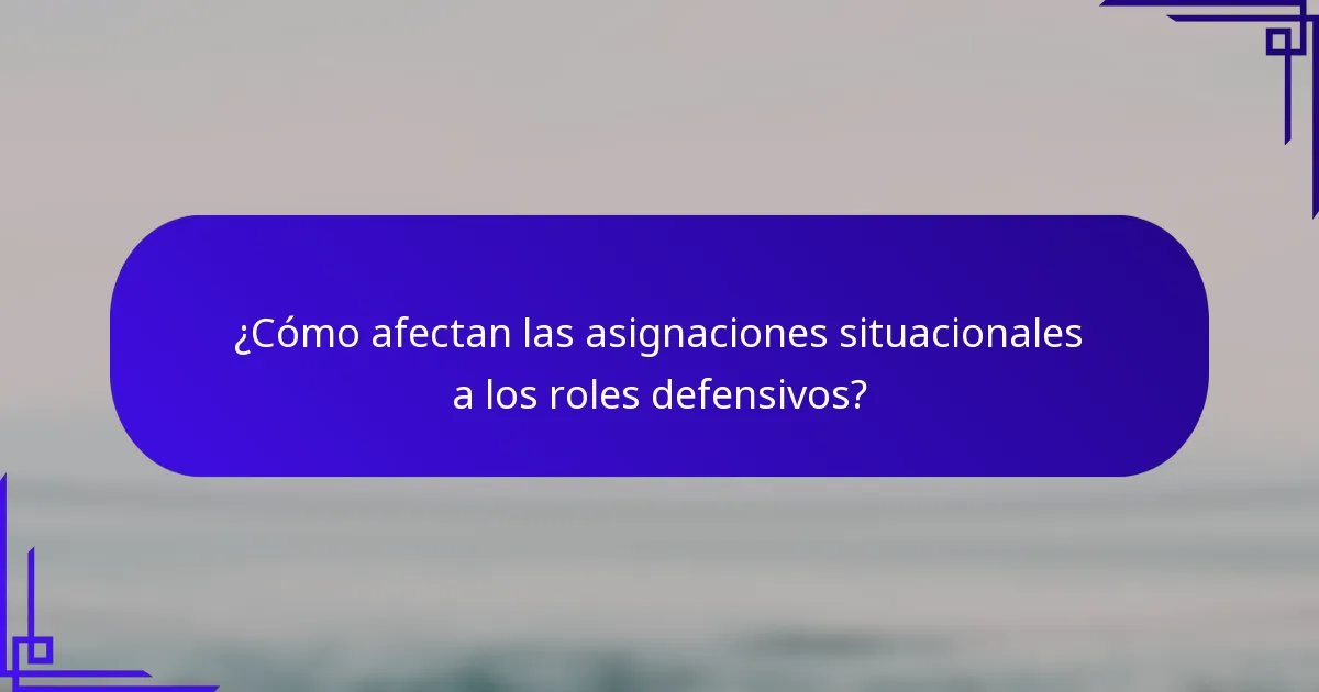 ¿Cómo afectan las asignaciones situacionales a los roles defensivos?