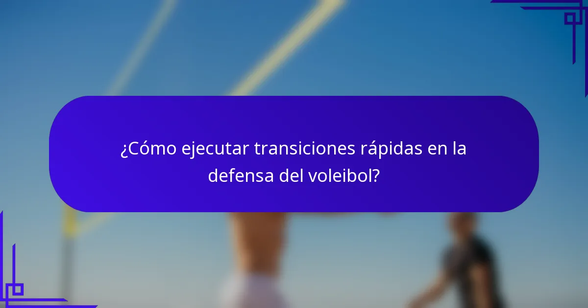 ¿Cómo ejecutar transiciones rápidas en la defensa del voleibol?