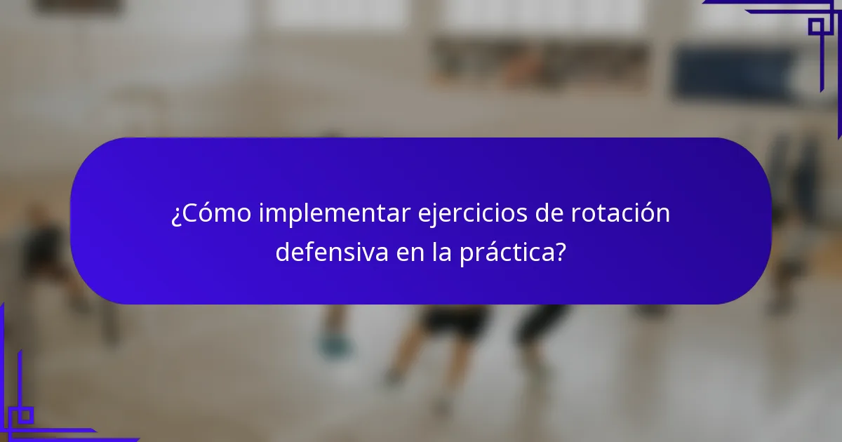 ¿Cómo implementar ejercicios de rotación defensiva en la práctica?