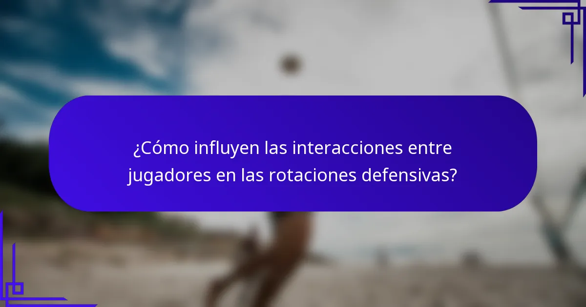 ¿Cómo influyen las interacciones entre jugadores en las rotaciones defensivas?