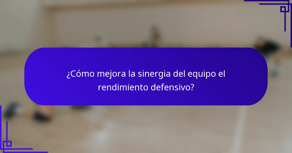 ¿Cómo mejora la sinergia del equipo el rendimiento defensivo?