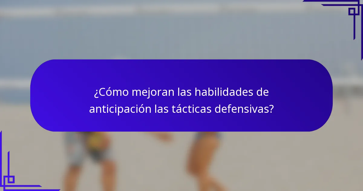 ¿Cómo mejoran las habilidades de anticipación las tácticas defensivas?