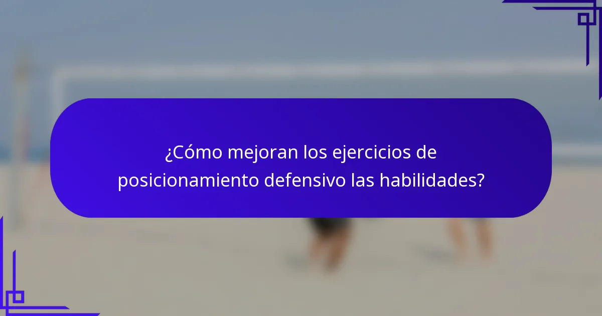 ¿Cómo mejoran los ejercicios de posicionamiento defensivo las habilidades?