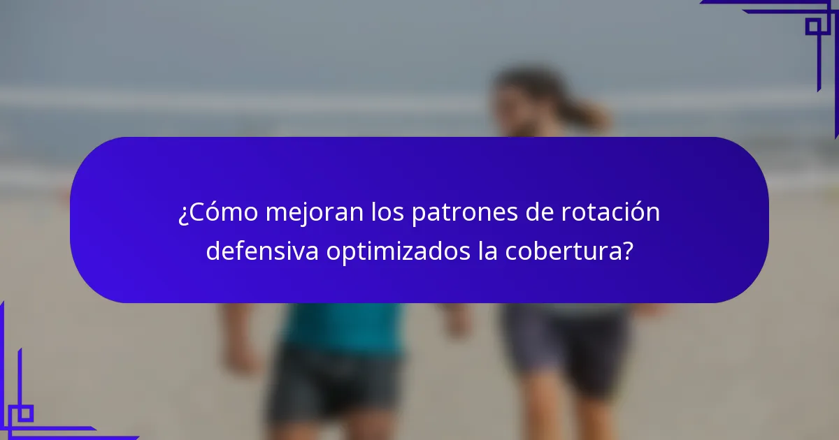 ¿Cómo mejoran los patrones de rotación defensiva optimizados la cobertura?