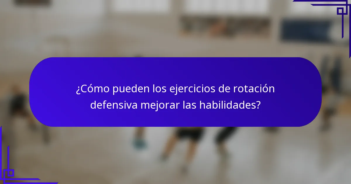 ¿Cómo pueden los ejercicios de rotación defensiva mejorar las habilidades?