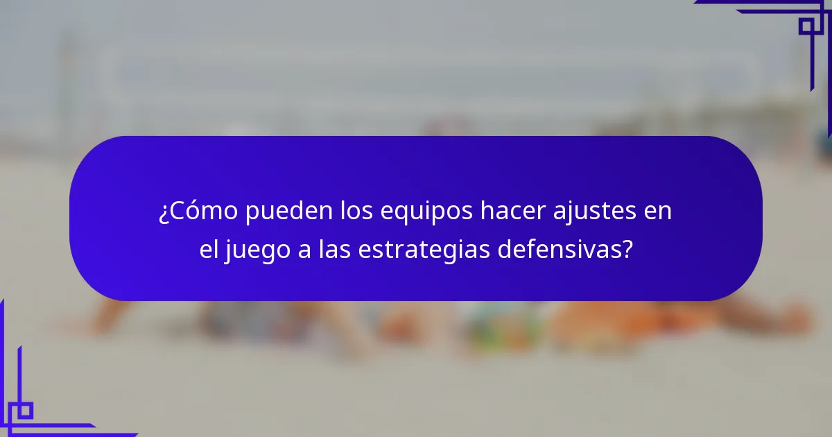 ¿Cómo pueden los equipos hacer ajustes en el juego a las estrategias defensivas?