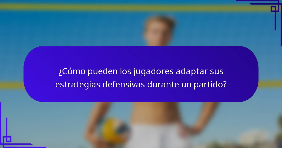 ¿Cómo pueden los jugadores adaptar sus estrategias defensivas durante un partido?