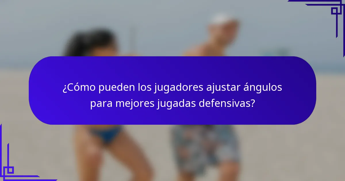 ¿Cómo pueden los jugadores ajustar ángulos para mejores jugadas defensivas?