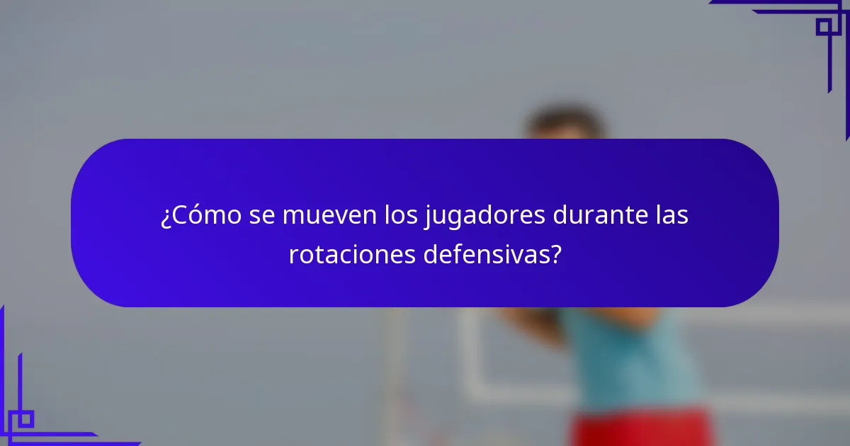 ¿Cómo se mueven los jugadores durante las rotaciones defensivas?