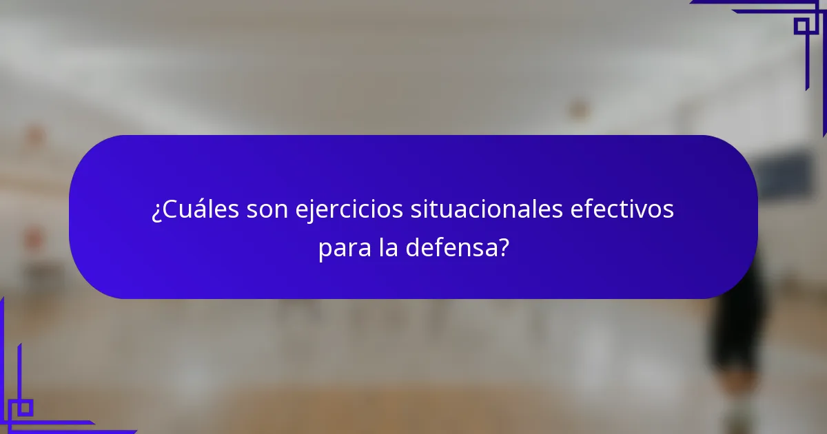 ¿Cuáles son ejercicios situacionales efectivos para la defensa?