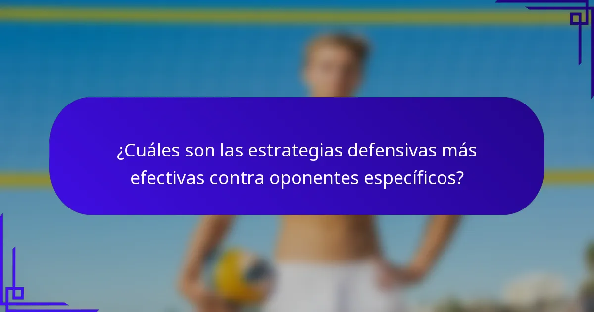 ¿Cuáles son las estrategias defensivas más efectivas contra oponentes específicos?