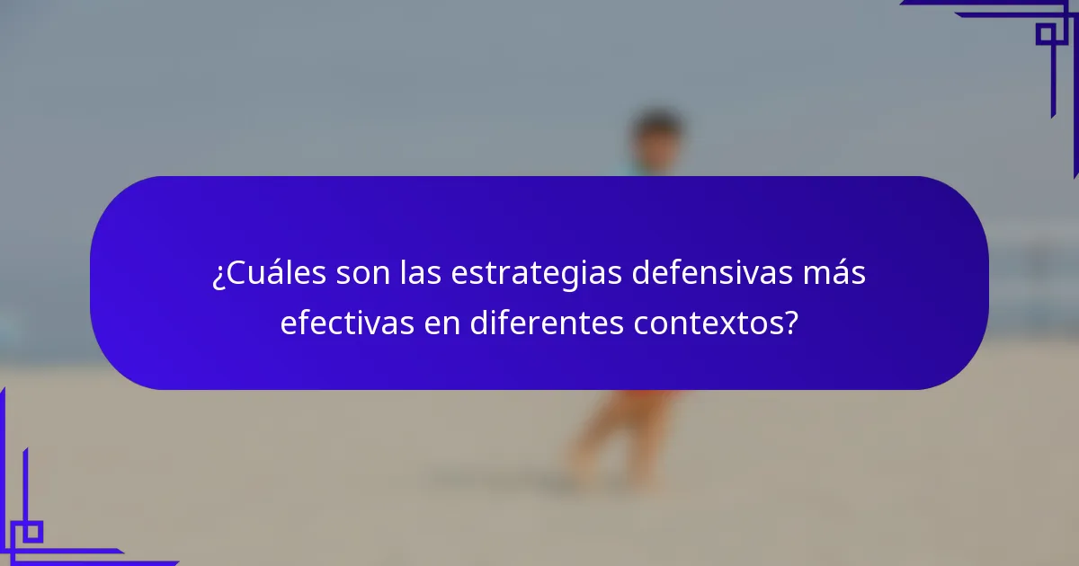 ¿Cuáles son las estrategias defensivas más efectivas en diferentes contextos?