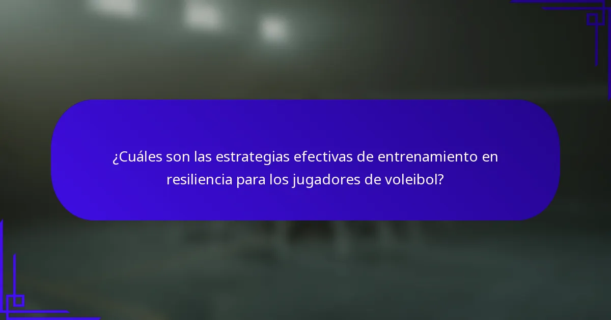 ¿Cuáles son las estrategias efectivas de entrenamiento en resiliencia para los jugadores de voleibol?