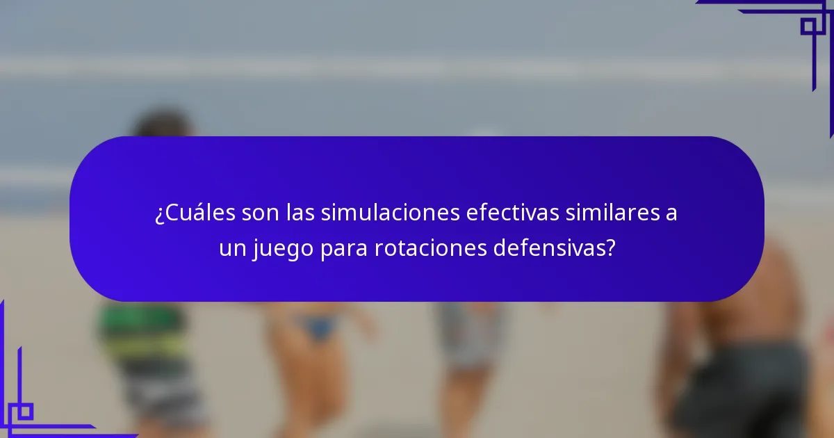 ¿Cuáles son las simulaciones efectivas similares a un juego para rotaciones defensivas?