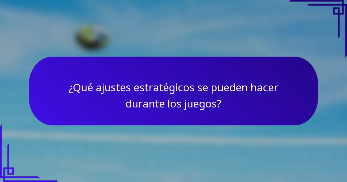 ¿Qué ajustes estratégicos se pueden hacer durante los juegos?