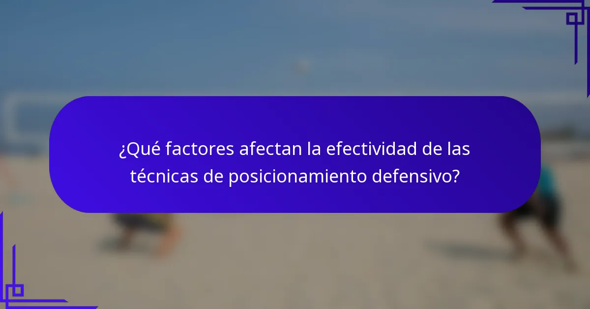 ¿Qué factores afectan la efectividad de las técnicas de posicionamiento defensivo?