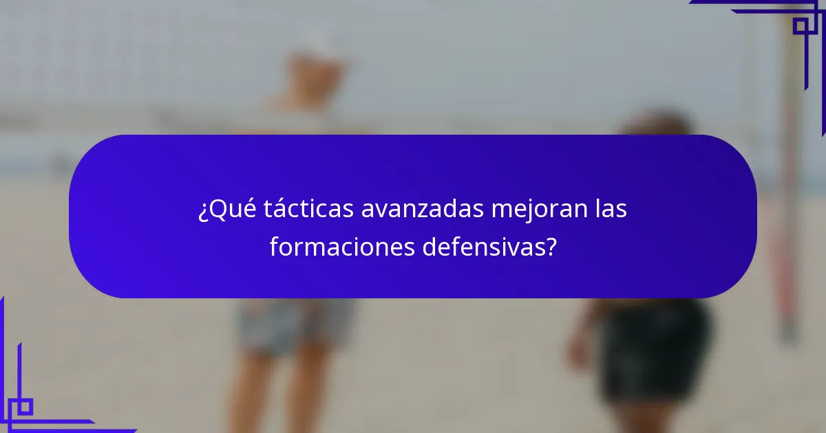 ¿Qué tácticas avanzadas mejoran las formaciones defensivas?