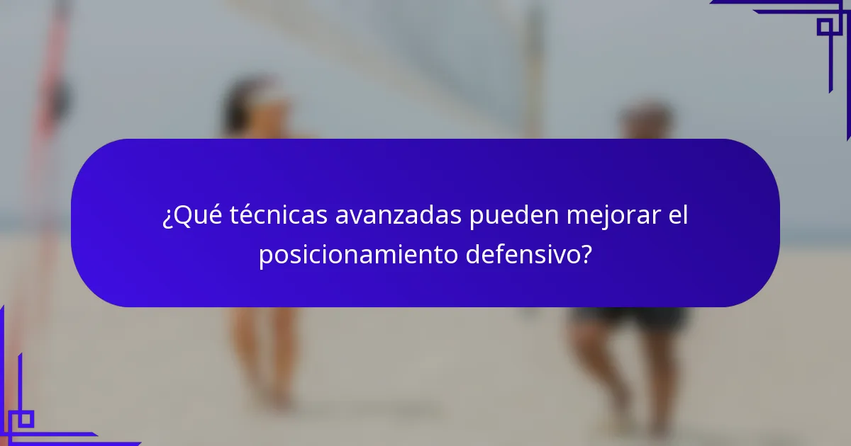 ¿Qué técnicas avanzadas pueden mejorar el posicionamiento defensivo?