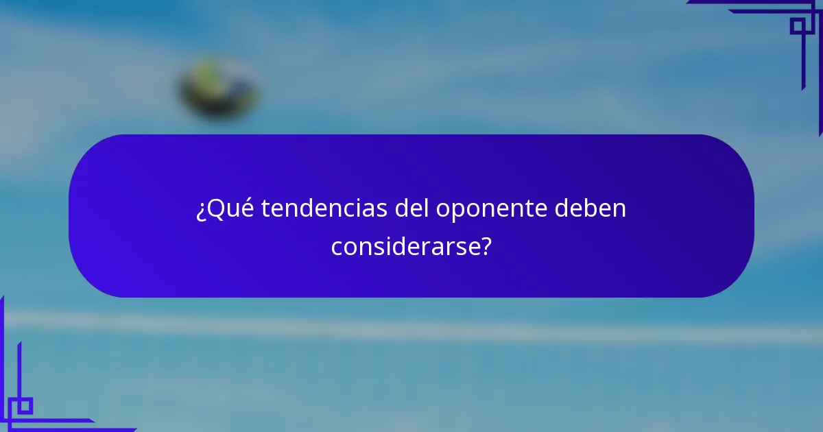 ¿Qué tendencias del oponente deben considerarse?